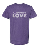 All You Need is Love Crew Neck Tee • More Colors