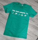 The One Where I'm Irish Tee